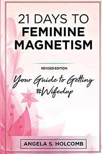 21 Days to Feminine Magnetism: Your Guide to Getting #Wifedup